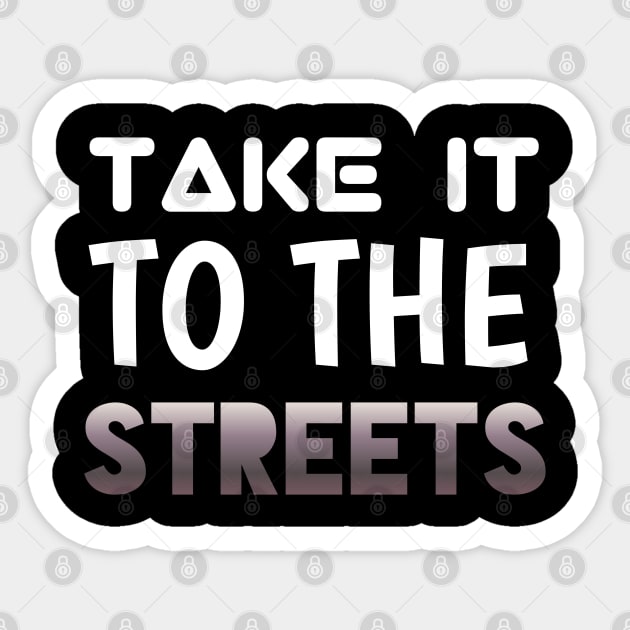 Take It To The Streets - Sports Cars Enthusiast - Graphic Typographic Text Saying - Race Car Driver Lover Sticker by MaystarUniverse